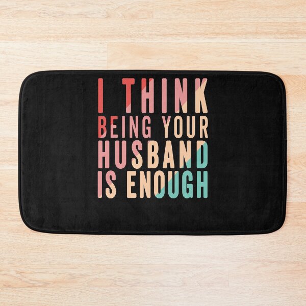 Item preview, I think being your husband is enough designed and sold by Sage86.