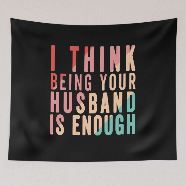 Item preview, I think being your husband is enough designed and sold by Sage86.