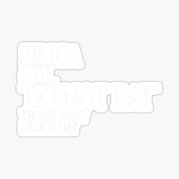 "Silica Gel Do Not Eat Throw Away" Sticker by JoyceBova Redbubble