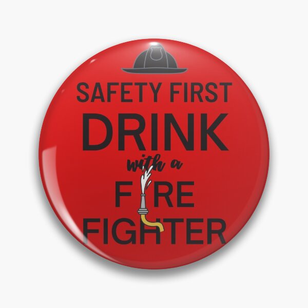 Item preview, Safety First, Drink with a Firefighter designed and sold by CassieNash.
