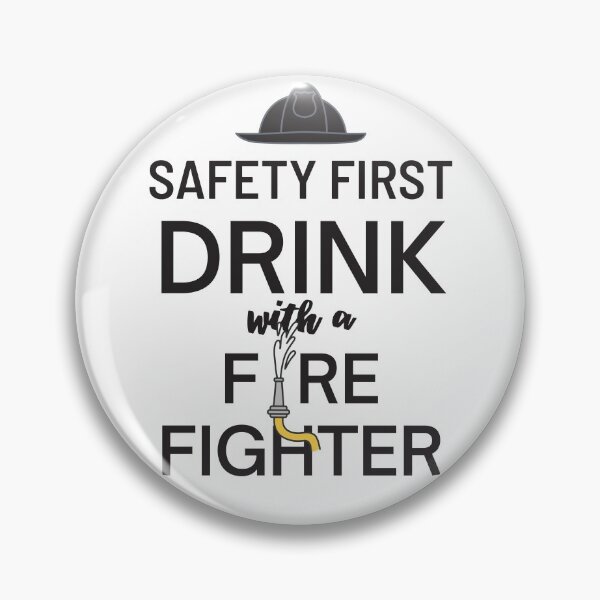 Item preview, Safety First, Drink with a Firefighter designed and sold by CassieNash.
