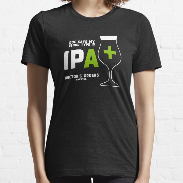 Doc says my bloodtype is IPA+ Essential T-Shirt