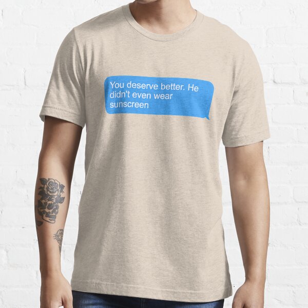 He Did Not Even Wear Sunscreen Essential T-Shirt for Sale by ThoughtJumble