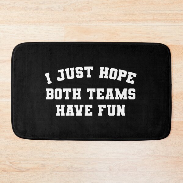 Item preview, I just hope both teams have fun - sports fan designed and sold by RoguePixel.