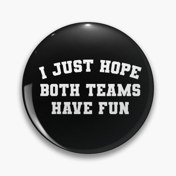 Item preview, I just hope both teams have fun - sports fan designed and sold by RoguePixel.