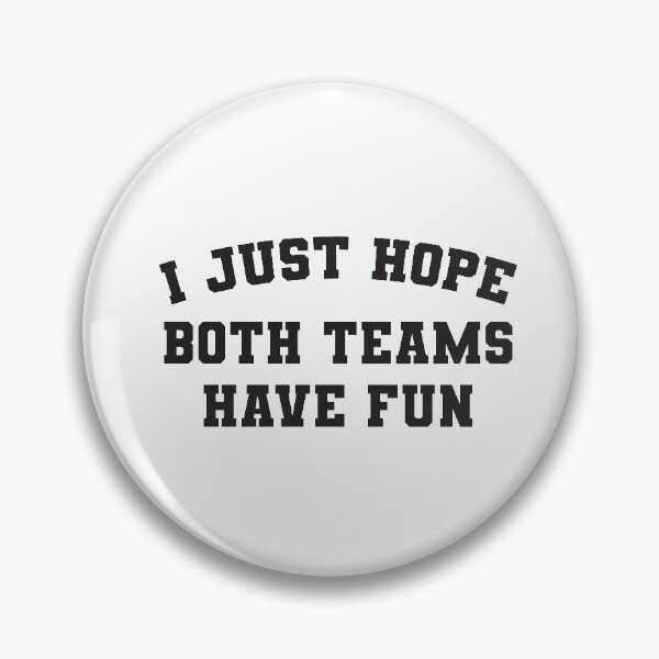 Item preview, I just hope both teams have fun - sports fan designed and sold by RoguePixel.