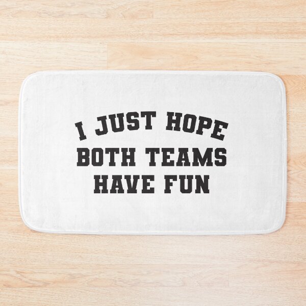 Item preview, I just hope both teams have fun - sports fan designed and sold by RoguePixel.