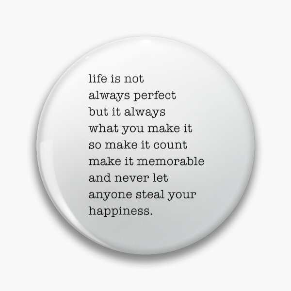 Item preview,  life is not  always perfect but it always what you make it so make it count make it memorable  and never let anyone steal your happiness. designed and sold by corbrand.