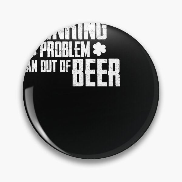 Artikelvorschau, I have a drinking proble I ran out of beer entworfen und verkauft von Tranguyen.