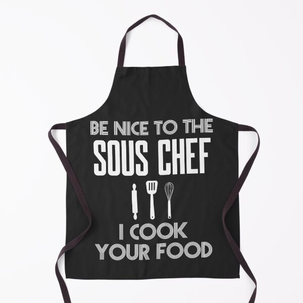 Item preview, Be Nice To THe Sous Chef I Cook Your Food designed and sold by EricJP.