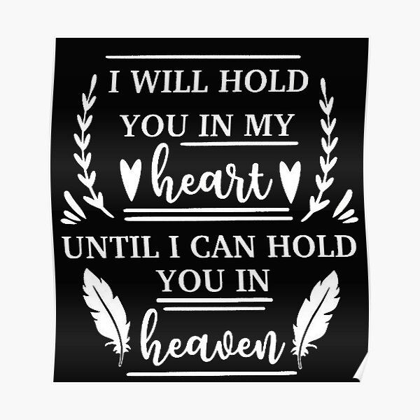  I ll Hold You In My Heart Until I Can Hold You In Heaven Poster For