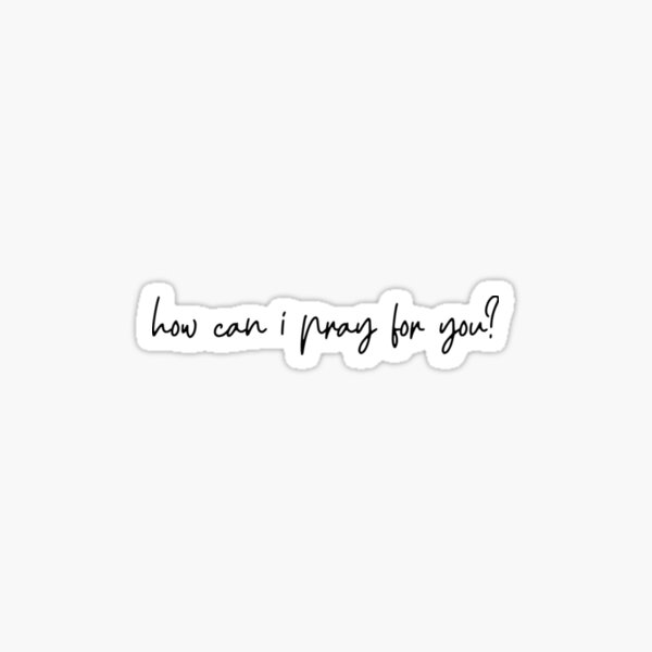 how-can-i-pray-for-you-sticker-for-sale-by-kwynnalge-redbubble