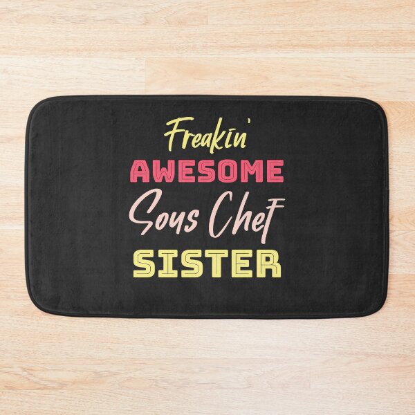 Item preview, Freakin' Awesome Sous Chef Sister designed and sold by EricJP.