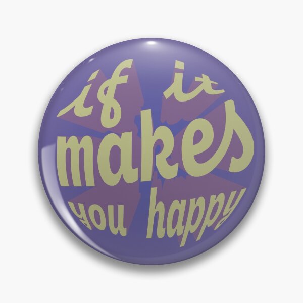 Item preview, If it makes you happy designed and sold by byFransheska.