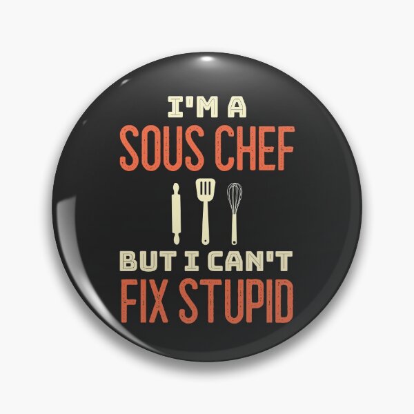 Item preview, I'm A Sous Chef But I Can't Fix Stupid designed and sold by EricJP.
