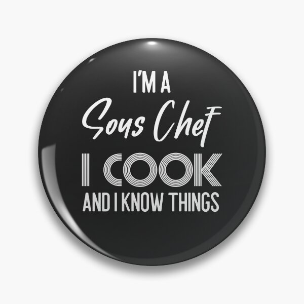 Item preview, I'm A Sous Chef I Cook And I Know Things designed and sold by EricJP.