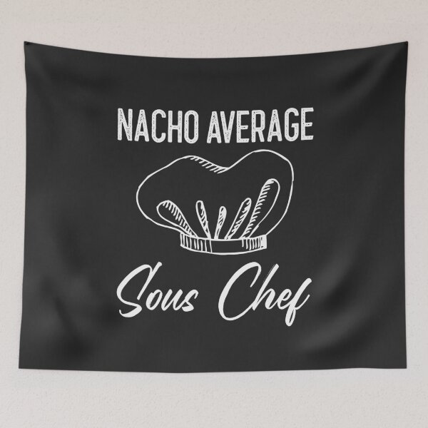 Item preview, Nacho Average Sous Chef designed and sold by EricJP.