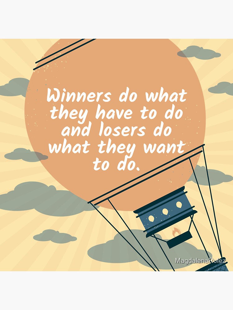 "Winners do what they have to d and losers do what" Sticker by