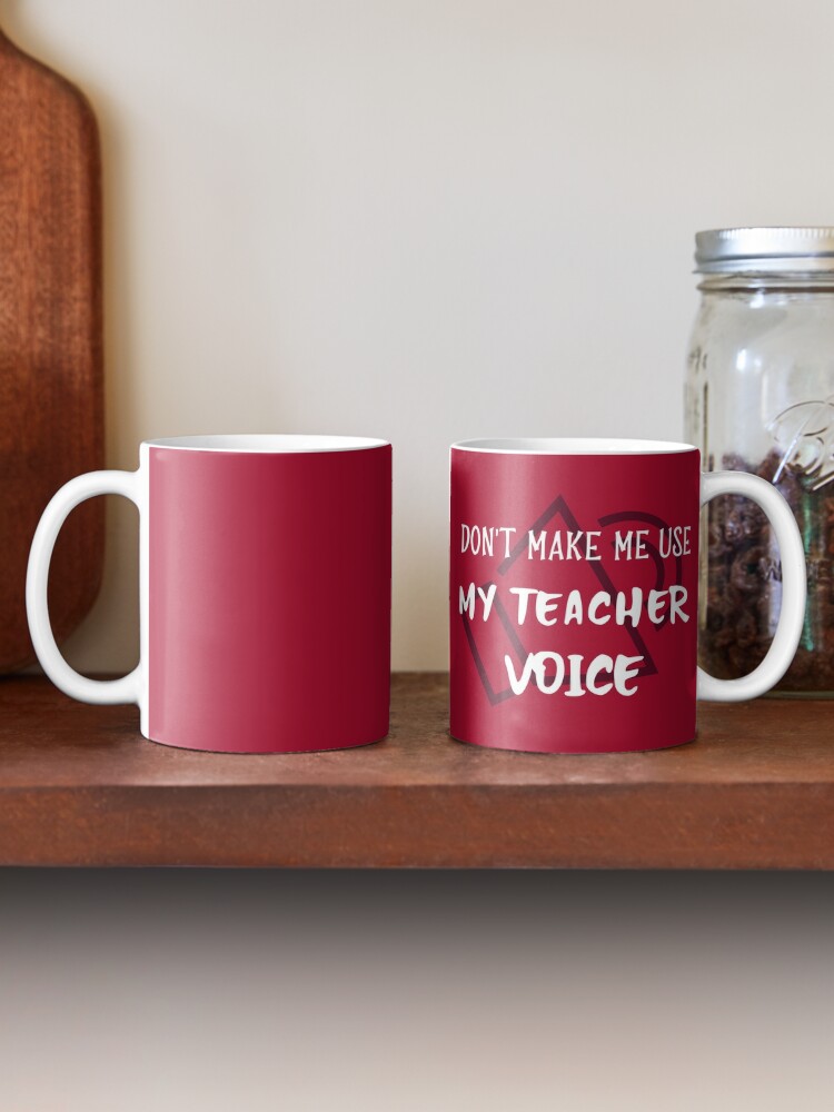 Teacher coffee mugs bulk - Don't make me use my teacher voice