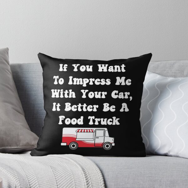 Item preview, If You Want To Impress Me With Your Car It Better Be A Food Truck designed and sold by TheButtonCrew.