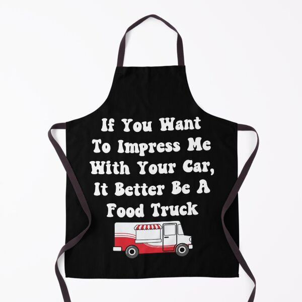 Item preview, If You Want To Impress Me With Your Car It Better Be A Food Truck designed and sold by TheButtonCrew.