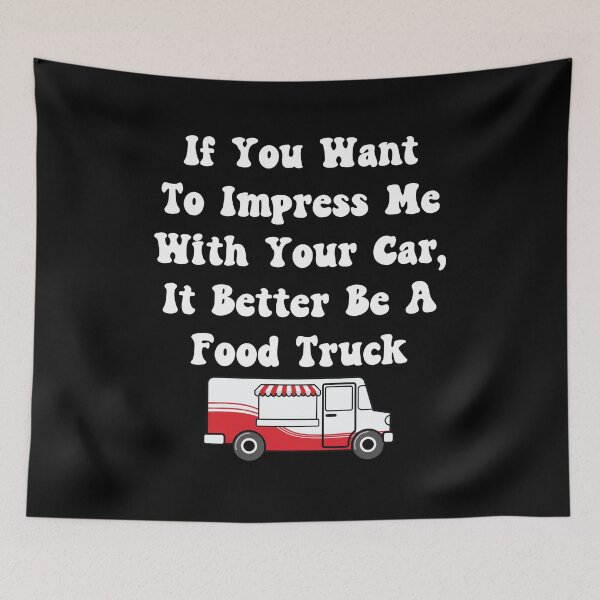 Item preview, If You Want To Impress Me With Your Car It Better Be A Food Truck designed and sold by TheButtonCrew.