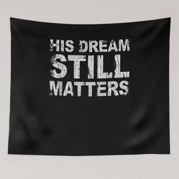 Item preview, His Dream Still Matters Martin Luther King' Day  designed and sold by charissamo77.