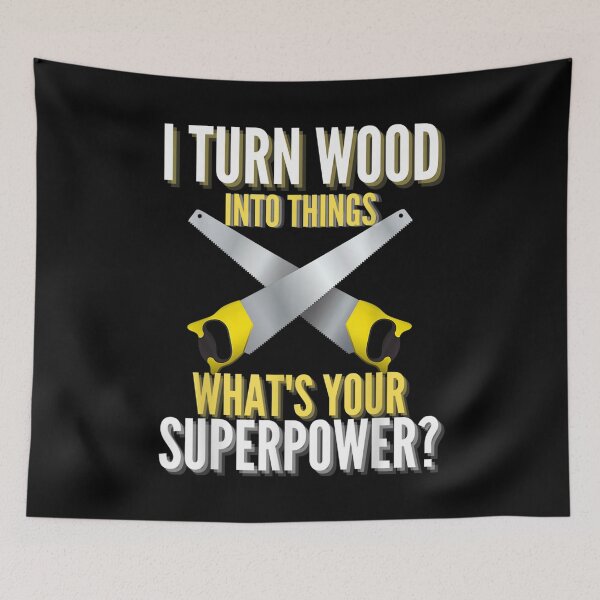 Item preview, Mens I Turn Wood Into Things Superpower Woodworking Quote Gift designed and sold by charissamo77.