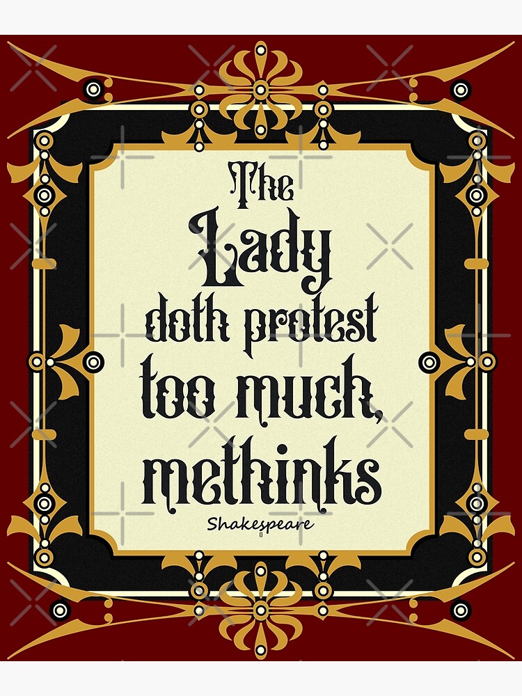 The lady doth protest too much methinks