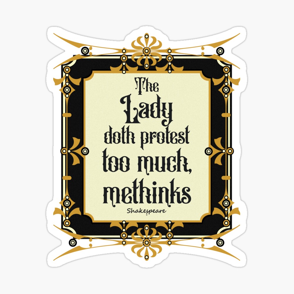 The lady doth protest too much methinks