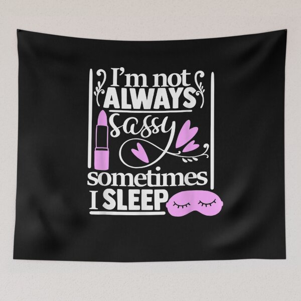 Item preview, I'm Not Always Sassy Sometimes I Sleep Funny Sarcastic Humor  designed and sold by charissamo77.