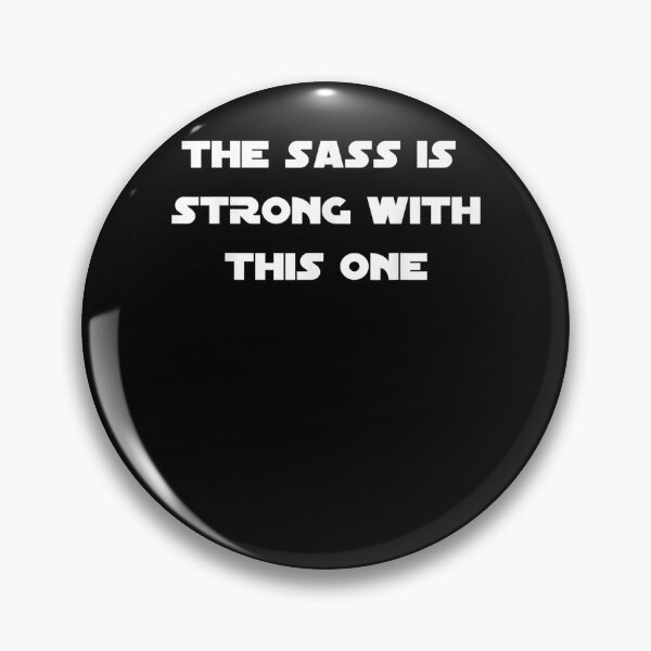 Item preview, The Sass Is Strong With This One  designed and sold by charissamo77.