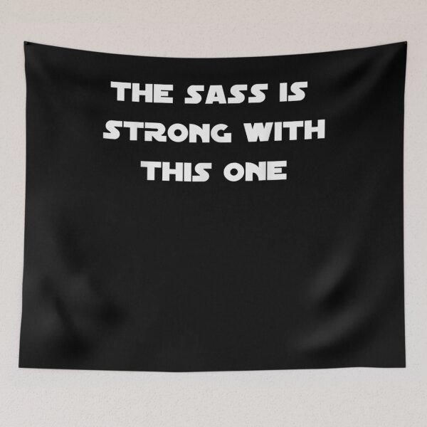 Item preview, The Sass Is Strong With This One  designed and sold by charissamo77.