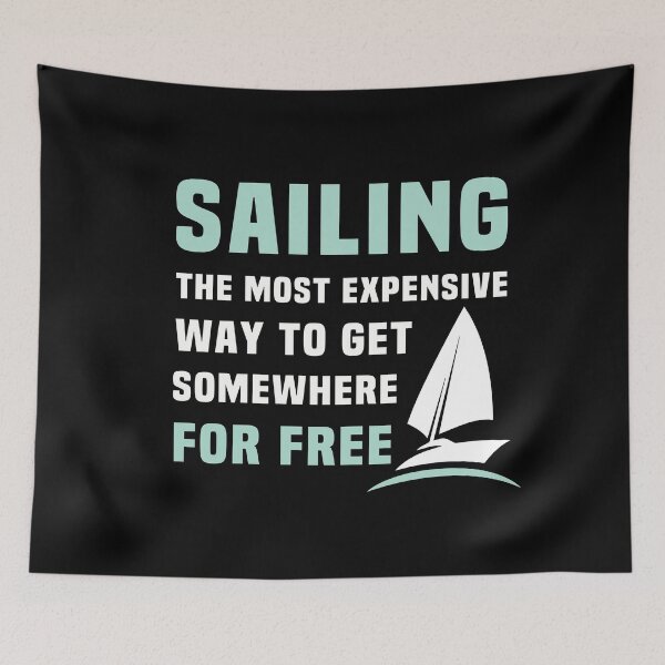Item preview, Sailing Boats - Sailing The Most Expensive Way To Get Somewhere For Free designed and sold by NSTeeDesign.