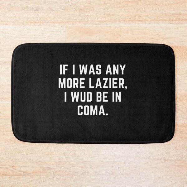 Item preview, Raising wild things "IF I WAS ANYMORE LAZIER, I WOULD BE IN COMA" sarcastic quote  t shirt [P-Q 184B][888]  designed and sold by HIPNOTIZAR  CRAFTS.