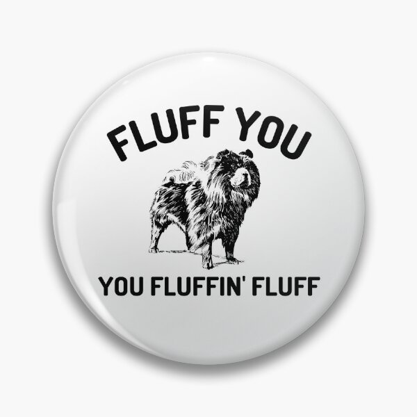Item preview, Fluff You You Fluffin Fluff designed and sold by momsnpops.