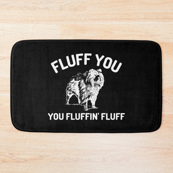 Item preview, Fluff You You Fluffin Fluff designed and sold by momsnpops.