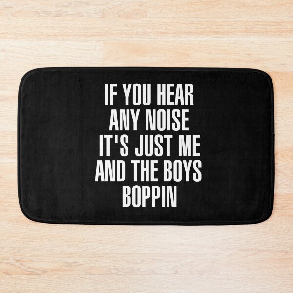 Item preview, If You Hear Any Noise It's just Me And The Boys Boppin designed and sold by Blaacklight.