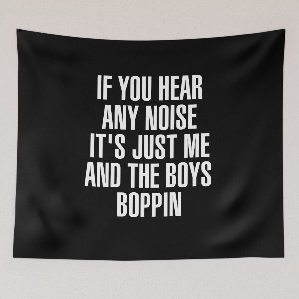 Item preview, If You Hear Any Noise It's just Me And The Boys Boppin designed and sold by Blaacklight.