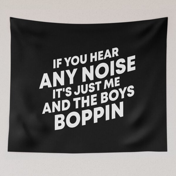 Item preview, If You Hear Any Noise It's just Me And The Boys Boppin designed and sold by Blaacklight.