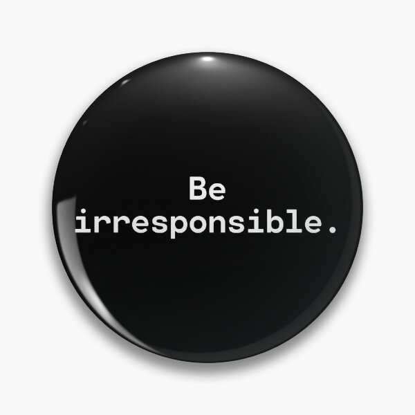 Artikelvorschau, Be irresponsible | Existential Overload entworfen und verkauft von TakeOnWisdom.