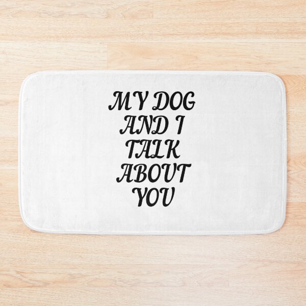 Item preview, MY DOG AND I TALK ABOUT YOU designed and sold by Wild Shirt Studio.