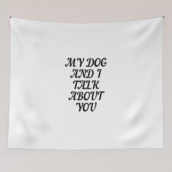 Item preview, MY DOG AND I TALK ABOUT YOU designed and sold by Wild Shirt Studio.
