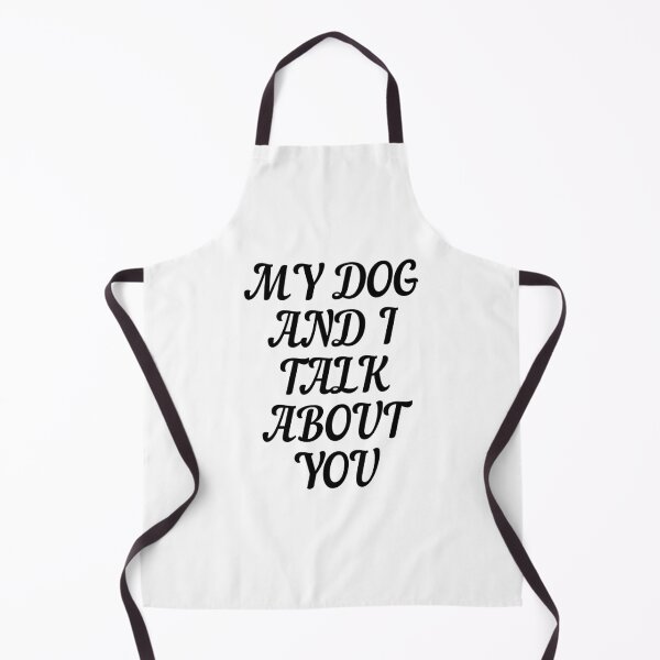 Item preview, MY DOG AND I TALK ABOUT YOU designed and sold by Wild Shirt Studio.