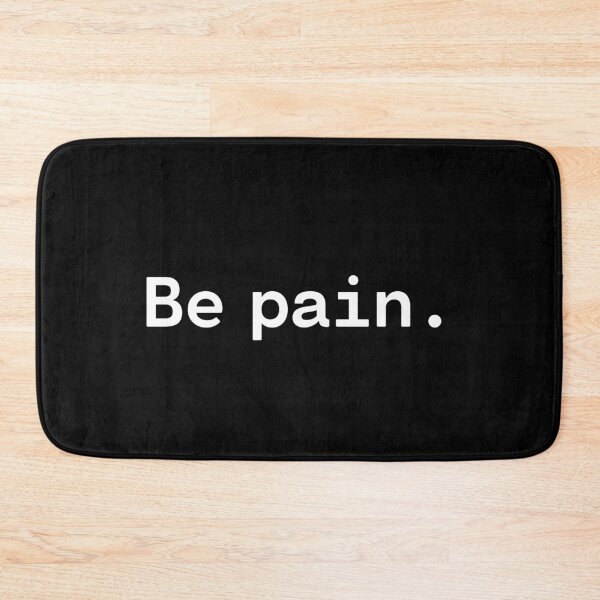 Artikelvorschau, Be pain | Existential Overload entworfen und verkauft von TakeOnWisdom.
