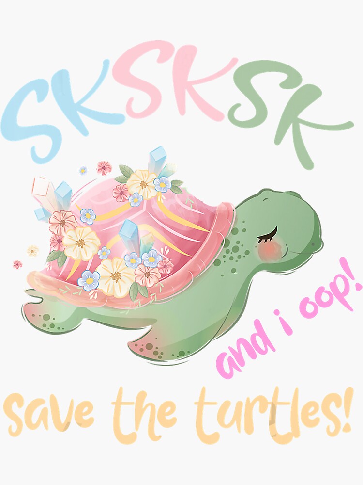 Save The Turtles Sksksk And I Oop Internet Slang Meme Quote Sticker For Sale By Dittonxyan 