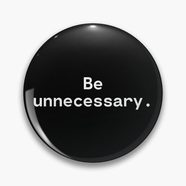 Artikelvorschau, Be unnecessary | Existential Overload entworfen und verkauft von TakeOnWisdom.