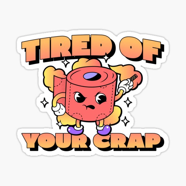 "Silly TP Tired of Your Crap Funny Logo" Sticker by AndrewCotton