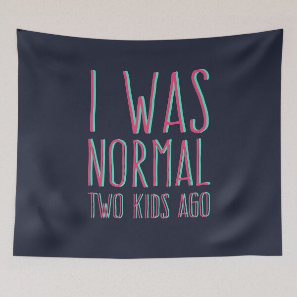 Item preview, I Was Normal Two Kids Ago Funny Mom Mothers Day Quote Mommy Humor designed and sold by sillyquestions.