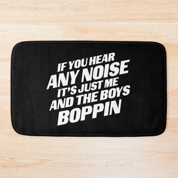Item preview, If You Hear Any Noise It's just Me And The Boys Boppin designed and sold by Blaacklight.